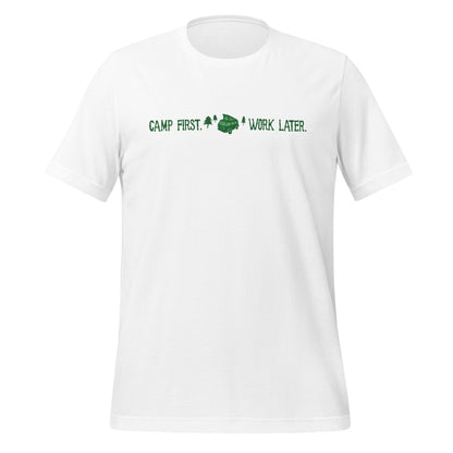 "Camp First, Work Later" T-Shirt